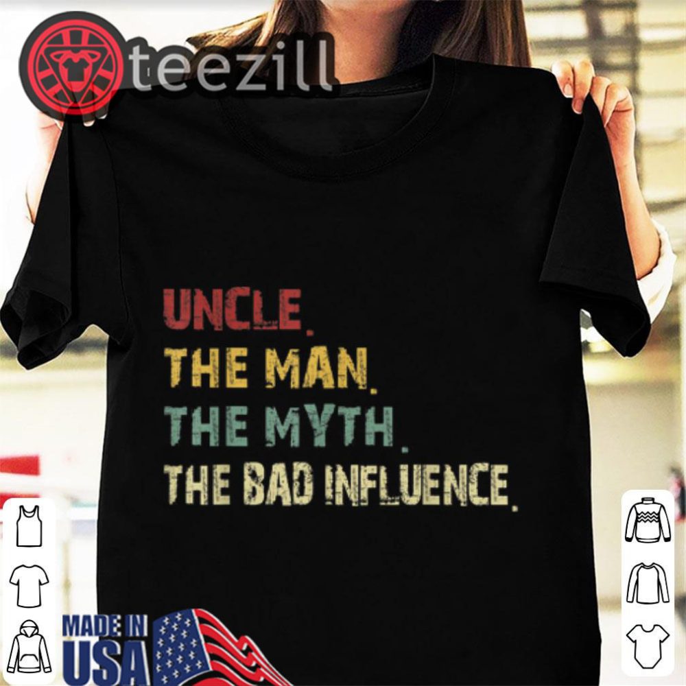 Men Uncle The Man The Myth The Bad Influence Shirts