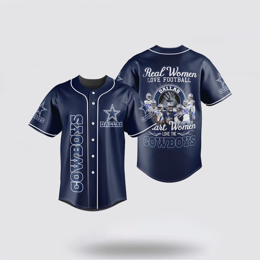 Nfl Dallas Cowboys Baseball Jersey Real Women Love Football Smart Women Love The Cowboys Blue Jersey Shirt