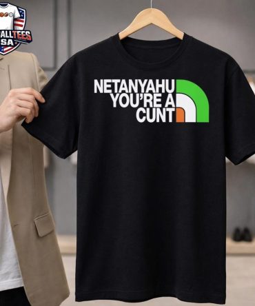 Netanyahu You'Re A Cunt Unisex Shirt