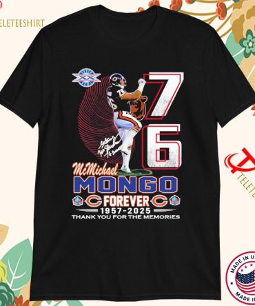 Official Steve Mcmichael Mongo Chicago Bears Forever Thank You For The Memories 1957 2025 Super Bowl Xx T-Shirts