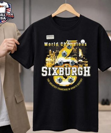 Pittsburgh Steelers Sixburgh World Champions The Greatest Franchise In Sports History Unisex Shirt