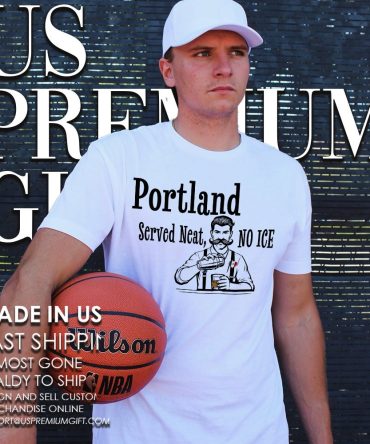 Portland Served Neat No Ice Shirt