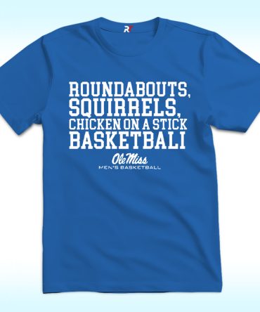 Roundabouts Squirrels Chicken On A Stick Ole Miss Basketball Shirt