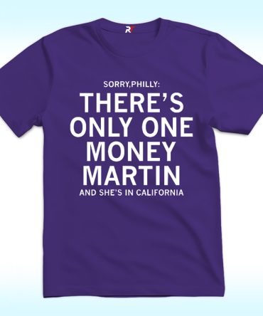 Sorry Philly There’S Only One Money Martin And She’S In California Shirt