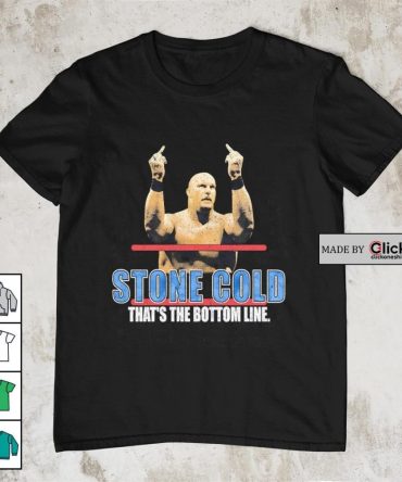 Stone Cold That'S The Bottom Line Shirt