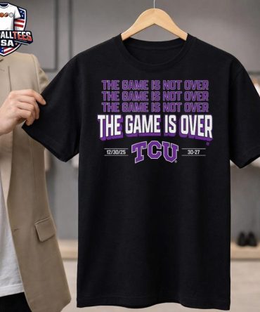 Tcu Football The Game Is Over Unisex Shirt