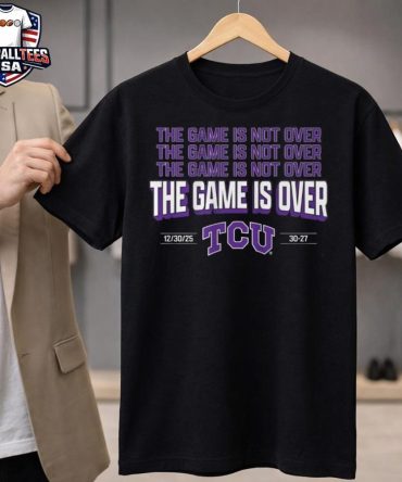 Tcu The Game Is Not Over Alamo Bowl 2025 Unisex Shirt
