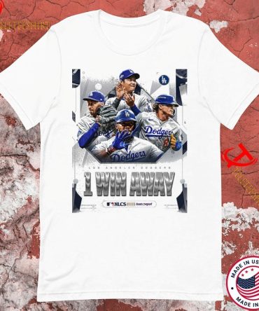 The Los Angeles Dodgers 1 Win Away Are One Win Away From The National League Nlcs Mlb 2025 T-Shirts
