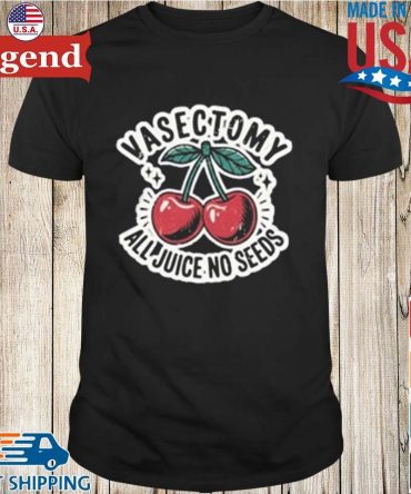 Vasectomy All Juice No Seeds T-Shirt