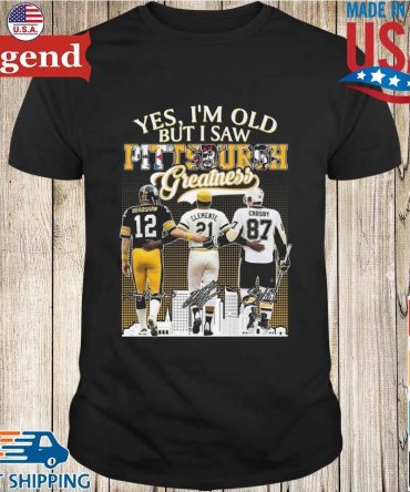Yes I'M Old But I Saw Pittsburgh Greatness Bradshaw Clemente And Crosby Signatures T-Shirt