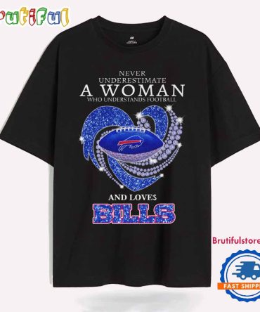 A Woman Who Understands Football And Loves Buffalo Bills T Shirt