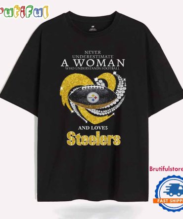 A Woman Who Understands Football And Loves Pittsburgh Steelers T Shirt