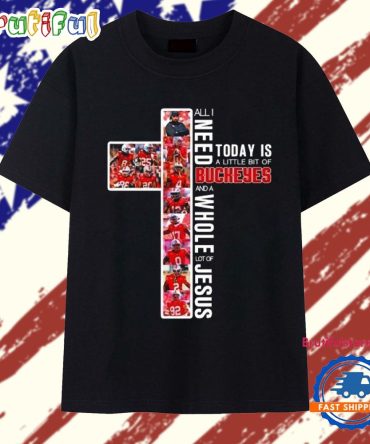 All I Need Today Is A Little Bit Of Ohio State Buckeyes And A Whole Lot Of Jesus Cross T Shirt