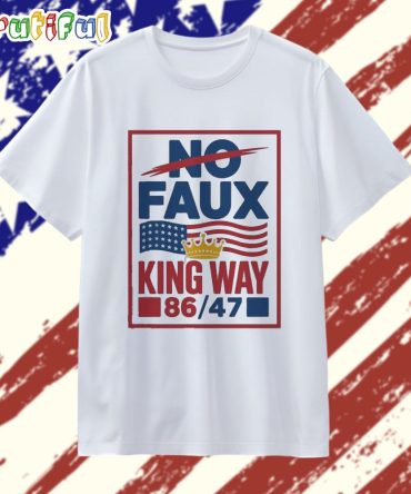 Anti Trump No Faux King Way 86 47 2025 T Shirt