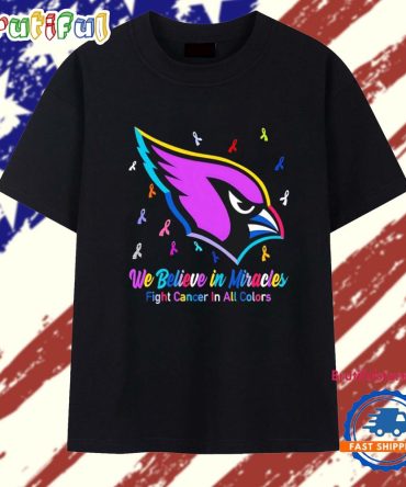 Arizona Cardinals We Believe In Miracles Fight Cancer In All Colors T Shirt