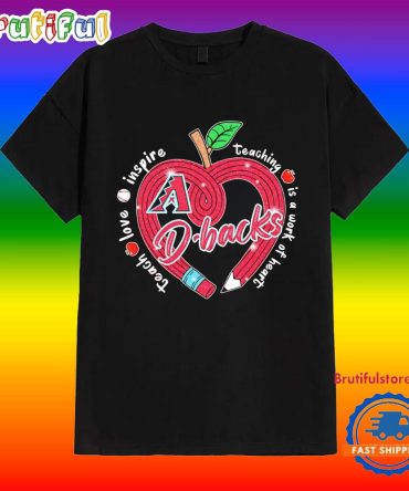 Arizona Diamondbacks Teach Love Inspire Teaching Is A Work To Heart Apple Shirt