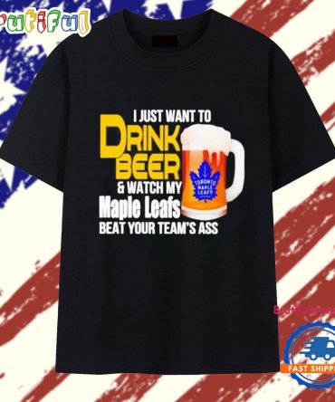 Awesome I Just Want To Drink Beer And Watch My Maple Leafs 2025 T Shirt