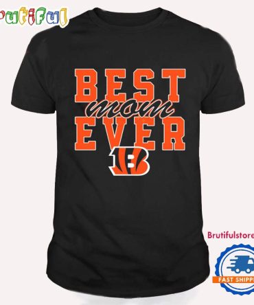 Best Mom Ever Cincinnati Bengals Football Stacked T Shirt