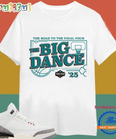 Big Dance The Road To The Final Four 2025 T Shirt