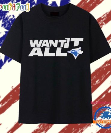 Blue Jays Want It All 2025 World Series Baseball Championship T Shirt