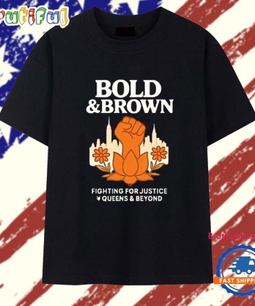Bold And Brown Fighting For Justice T Shirt