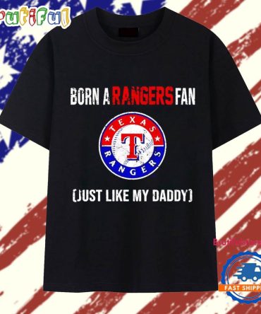 Born A Texas Rangers Fan Just Like My Daddy T Shirt