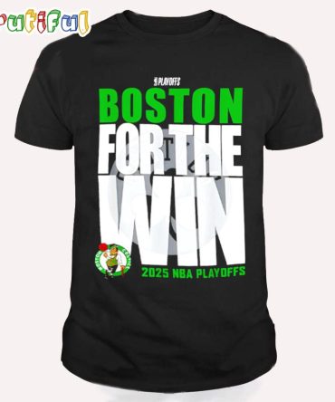 Boston Celtics For The Win 2025 Nba Playoffs T Shirt