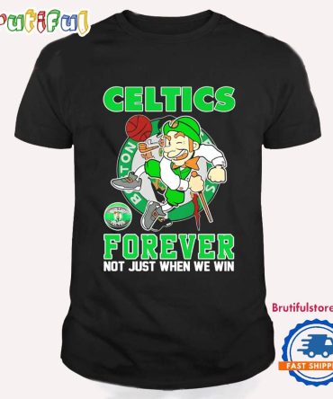 Boston Celtics Forever Not Just When We Win Mascot T Shirt