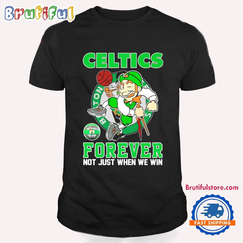 Boston Celtics Forever Not Just When We Win Mascot T Shirt