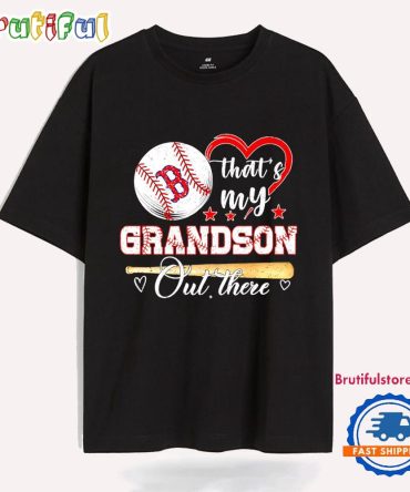 Boston Red Sox That’S My Grandson Out There T Shirt