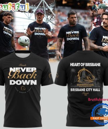 Brisbane Broncos Never Back Down City Hall Finals 2025 Limited Edition T Shirt