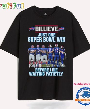Buffalo Bills Billieve Just One Super Bowl Win Before I Die Waiting Patietly T Shirt