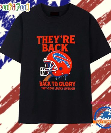 Buffalo Bills They’Re Back Back To Glory 1987–2001 Legacy Lives On T Shirt
