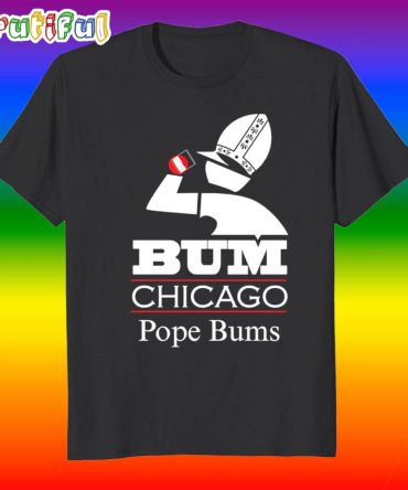 Bum Chicago Pope Bums Pope Leo Xiv T Shirt