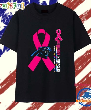 Carolina Panthers We Believe In Miracles Fight Cancer In All Colors T Shirt