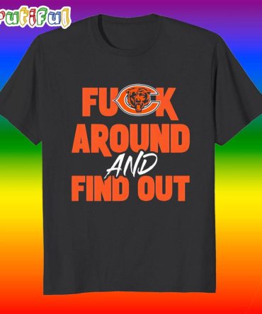 Chicago Bears Fuck Around And Find Out T Shirt
