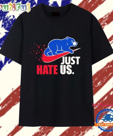Chicago Cubs Just Hate Us T Shirt