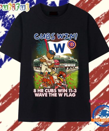 Chicago Cubs Win Shirt, 8 Hr Cubs Win 11-3 Wave The W Flag T Shirt