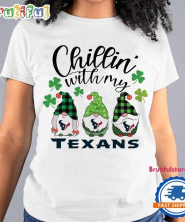 Chillin With My Houston Texans Gnomes St. Patricks Day New T Shirt