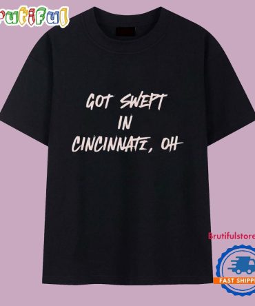 Cincinnati Reds Got Swept In Cincinnati Oh T Shirt