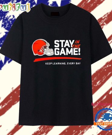 Cleveland Browns Stay In The Game Keep Learning Every Day T Shirt