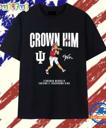 Crown Him Indiana Hoosiers Football Fernando Mendoza Indiana’S Touchdown King Signature T Shirt