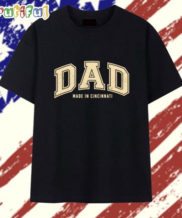 Dad Made In Cincinnati T Shirt