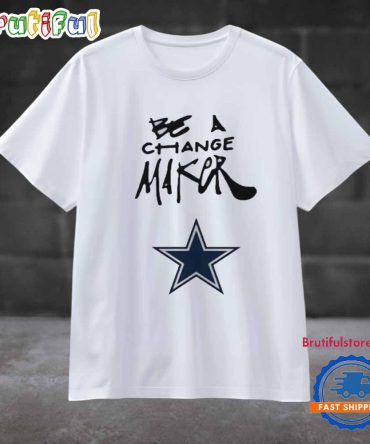 Dallas Cowboys Be A Change Maker 2024 T Shirt