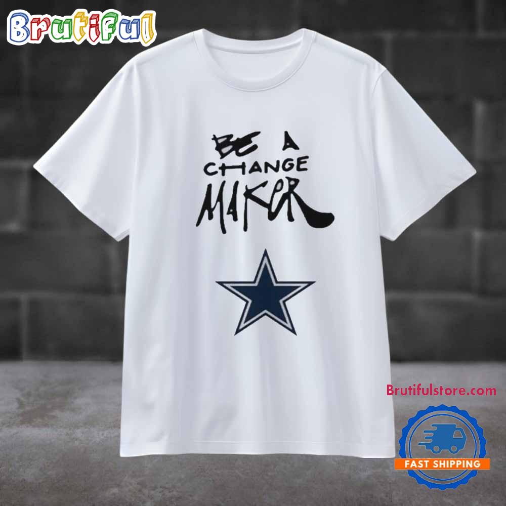 Dallas Cowboys Be A Change Maker 2024 T Shirt