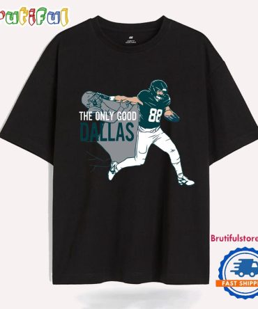 Dallas Goedert The Only Good Dallas Philadelphia Eagles T Shirt
