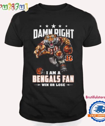 Damn Right I Am A Cincinnati Bengals Win Or Lose Mascot Football Design T Shirt