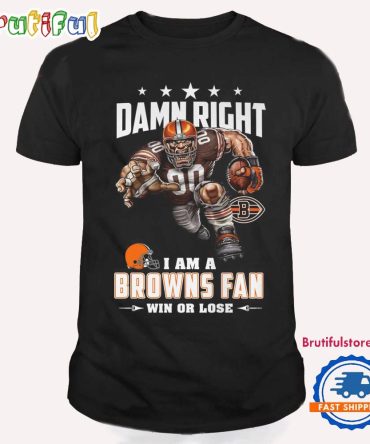 Damn Right I Am A Cleveland Browns Win Or Lose Mascot Football Design T Shirt