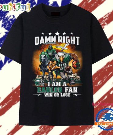 Damn Right I Am A Eagles Fan Win Of Lose 2025 Mascot Vintage T Shirt
