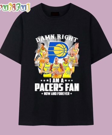 Damn Right I Am A Indiana Pacers Fan Now And Forever Players Signatures T Shirt